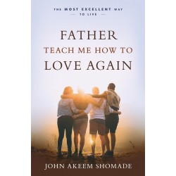 Father Teach Me How To Love...